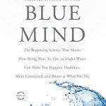 Blue Mind：令人惊讶的科学表明如何靠近，在水中或水下如何使您更快乐，更健康，更联系，并且在您的工作中更好